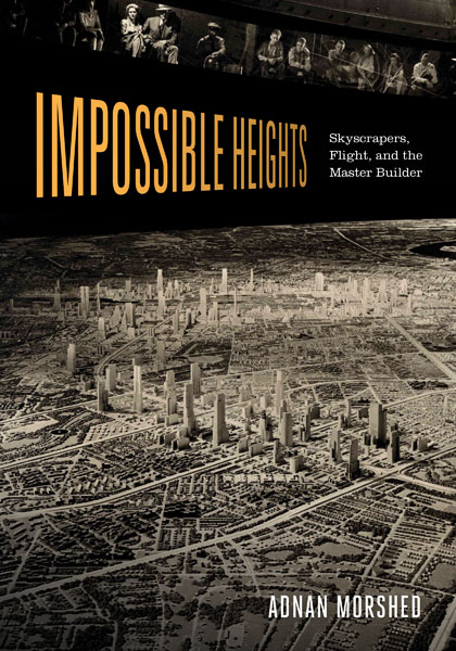 Impossible Heights: Skyscrapers, Flight, and the Master Builder (University of Minnesota Press, 2015).